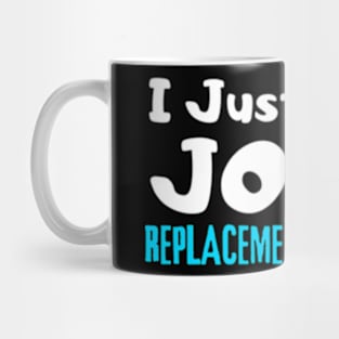 Knee Replacement, I Just Had A Joint Replacement In My Knee Mug